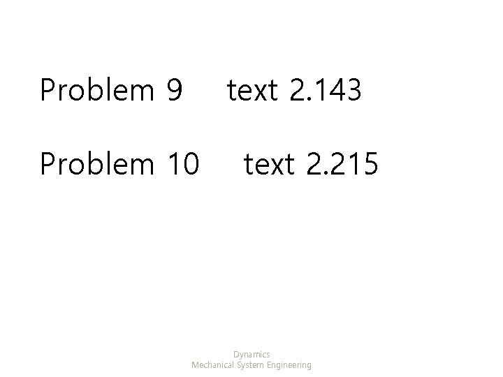 Problem 9 text 2. 143 Problem 10 text 2. 215 Dynamics Mechanical System Engineering