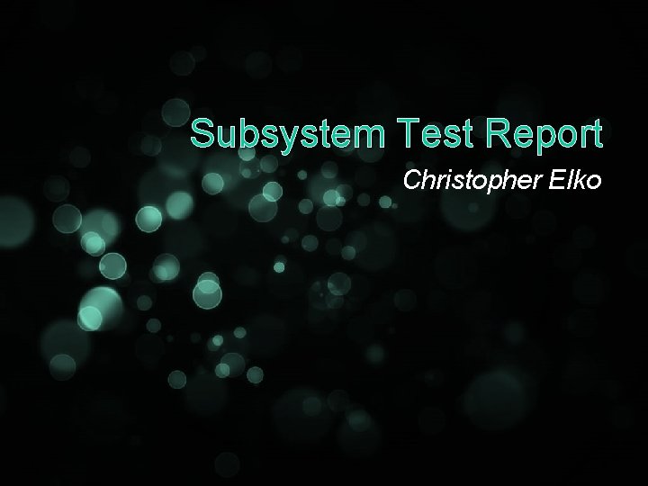 Subsystem Test Report Christopher Elko 