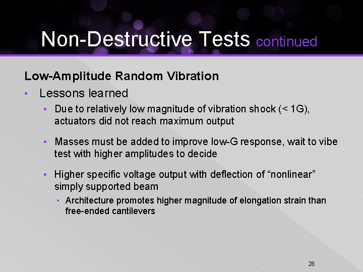 Non-Destructive Tests continued Low-Amplitude Random Vibration • Lessons learned • Due to relatively low