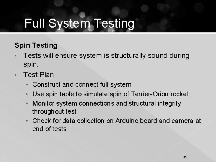 Full System Testing Spin Testing • Tests will ensure system is structurally sound during