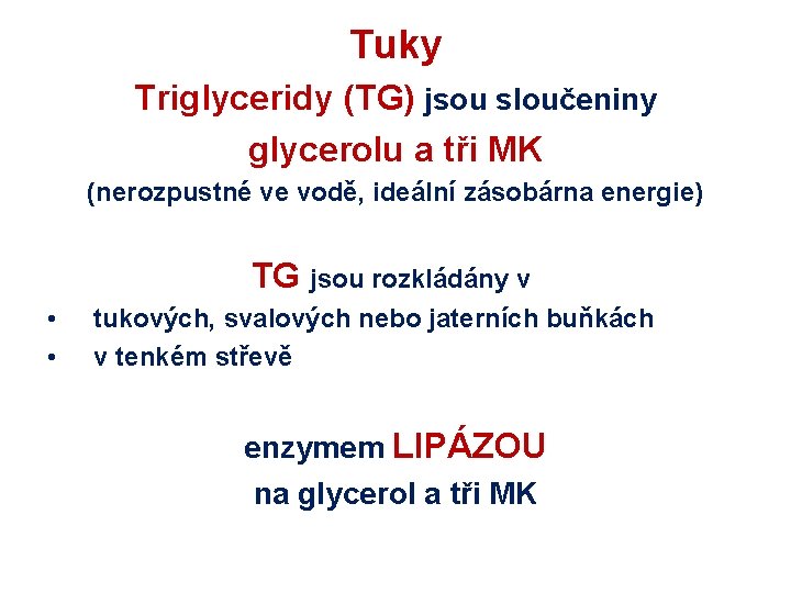 Tuky Triglyceridy (TG) jsou sloučeniny glycerolu a tři MK (nerozpustné ve vodě, ideální zásobárna