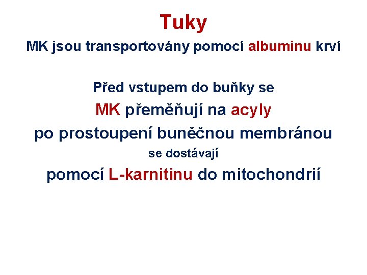 Tuky MK jsou transportovány pomocí albuminu krví Před vstupem do buňky se MK přeměňují