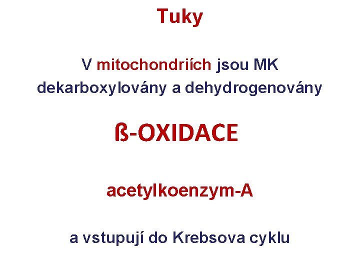 Tuky V mitochondriích jsou MK dekarboxylovány a dehydrogenovány ß-OXIDACE acetylkoenzym-A a vstupují do Krebsova