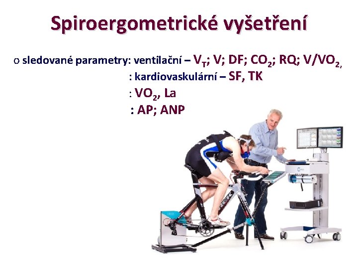 Spiroergometrické vyšetření o sledované parametry: ventilační – VT; V; DF; CO 2; RQ; V/VO