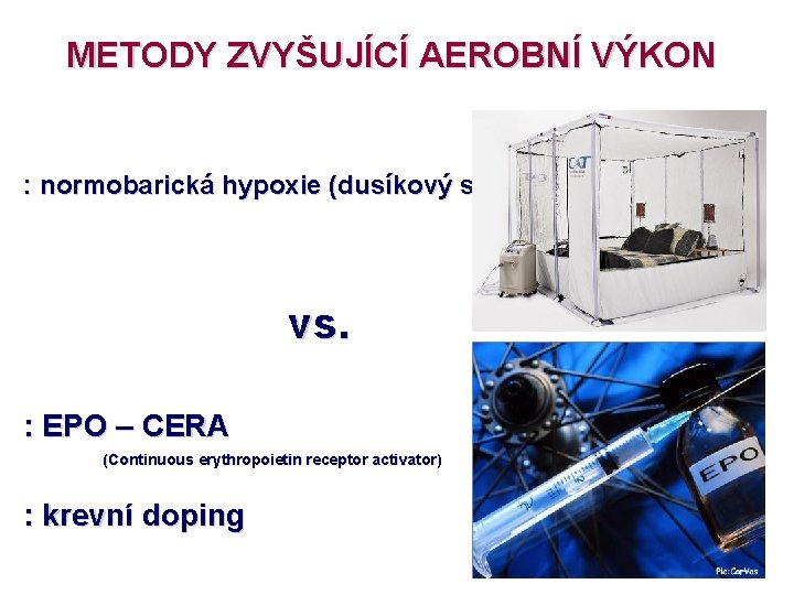 METODY ZVYŠUJÍCÍ AEROBNÍ VÝKON : normobarická hypoxie (dusíkový stan) vs. : EPO – CERA