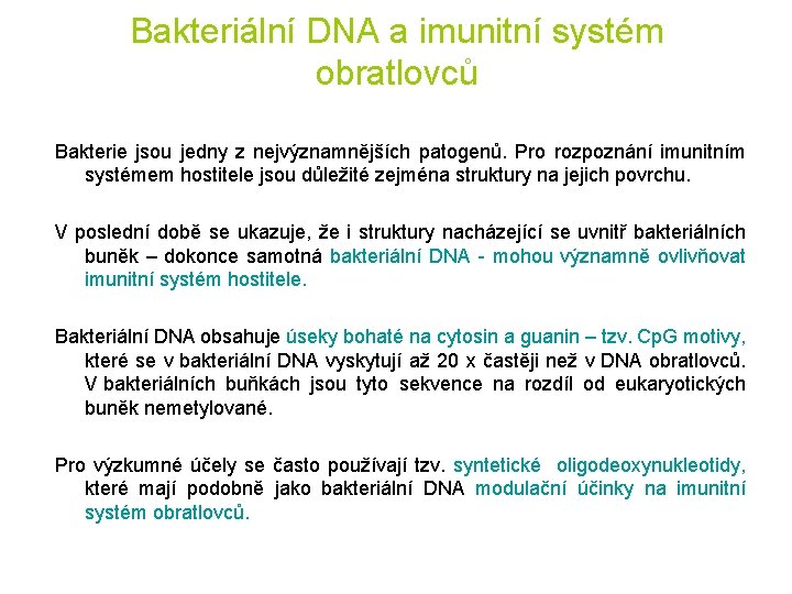 Bakteriální DNA a imunitní systém obratlovců Bakterie jsou jedny z nejvýznamnějších patogenů. Pro rozpoznání