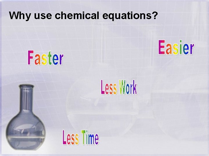 Why use chemical equations? 