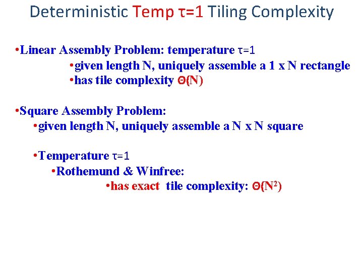 Deterministic Temp τ=1 Tiling Complexity • Linear Assembly Problem: temperature τ=1 • given length