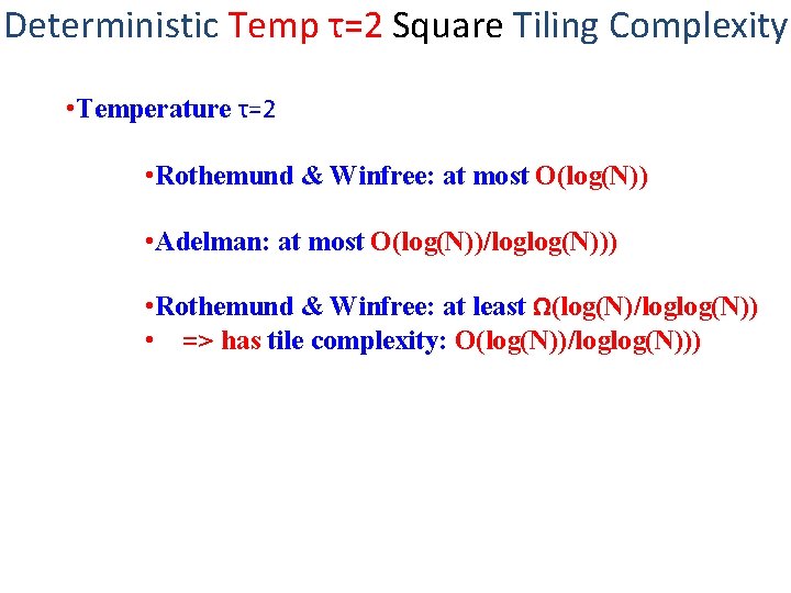 Deterministic Temp τ=2 Square Tiling Complexity • Temperature τ=2 • Rothemund & Winfree: at