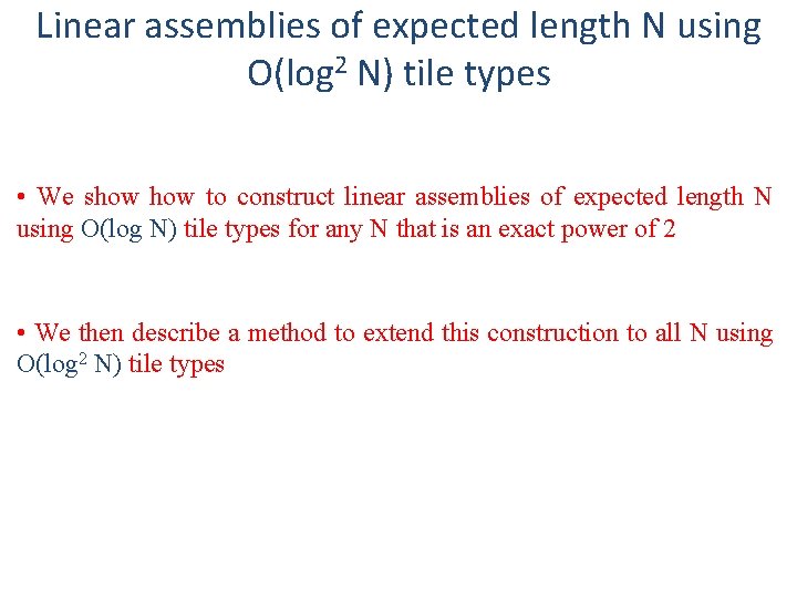Linear assemblies of expected length N using O(log 2 N) tile types • We