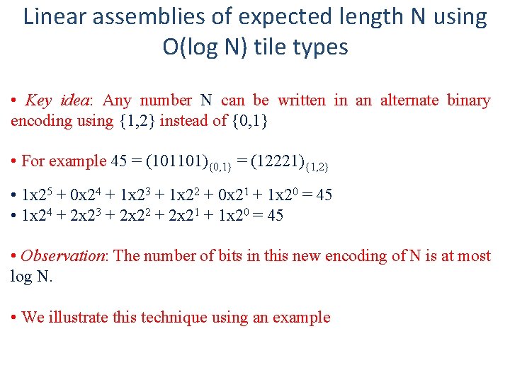 Linear assemblies of expected length N using O(log N) tile types • Key idea: