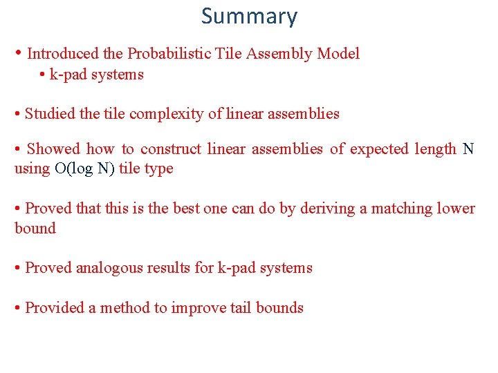 Summary • Introduced the Probabilistic Tile Assembly Model • k-pad systems • Studied the