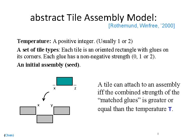 abstract Tile Assembly Model: [Rothemund, Winfree, ’ 2000] Temperature: A positive integer. (Usually 1