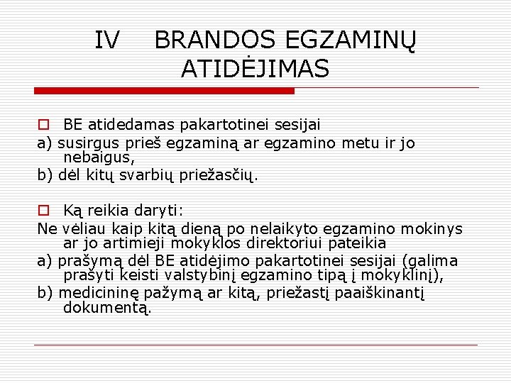 IV BRANDOS EGZAMINŲ ATIDĖJIMAS o BE atidedamas pakartotinei sesijai a) susirgus prieš egzaminą ar