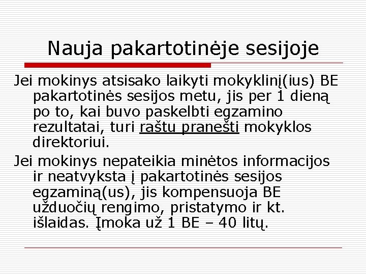 Nauja pakartotinėje sesijoje Jei mokinys atsisako laikyti mokyklinį(ius) BE pakartotinės sesijos metu, jis per