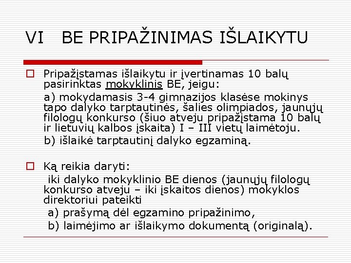 VI BE PRIPAŽINIMAS IŠLAIKYTU o Pripažįstamas išlaikytu ir įvertinamas 10 balų pasirinktas mokyklinis BE,