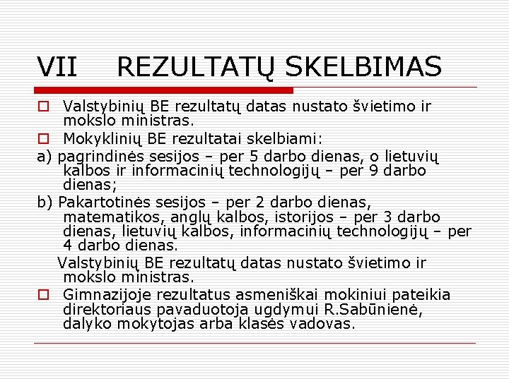 VII REZULTATŲ SKELBIMAS o Valstybinių BE rezultatų datas nustato švietimo ir mokslo ministras. o