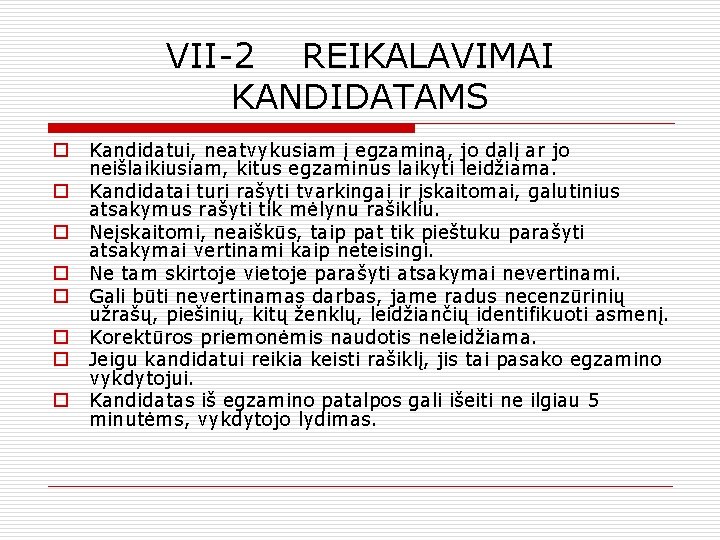 VII-2 REIKALAVIMAI KANDIDATAMS o o o o Kandidatui, neatvykusiam į egzaminą, jo dalį ar