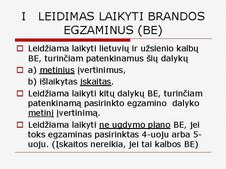 I LEIDIMAS LAIKYTI BRANDOS EGZAMINUS (BE) o Leidžiama laikyti lietuvių ir užsienio kalbų BE,