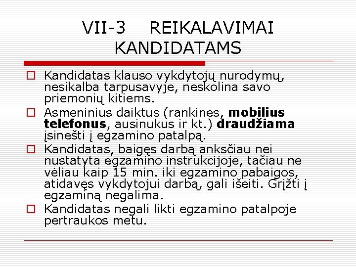 VII-3 REIKALAVIMAI KANDIDATAMS o Kandidatas klauso vykdytojų nurodymų, nesikalba tarpusavyje, neskolina savo priemonių kitiems.