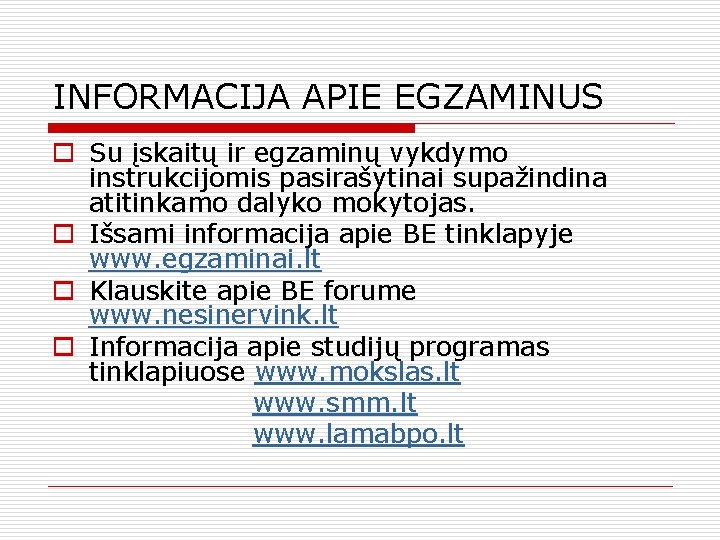 INFORMACIJA APIE EGZAMINUS o Su įskaitų ir egzaminų vykdymo instrukcijomis pasirašytinai supažindina atitinkamo dalyko