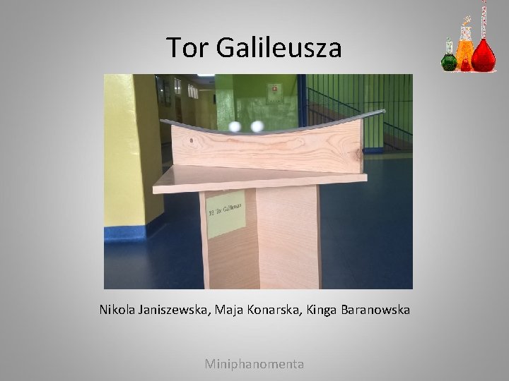 Tor Galileusza Nikola Janiszewska, Maja Konarska, Kinga Baranowska Miniphanomenta 