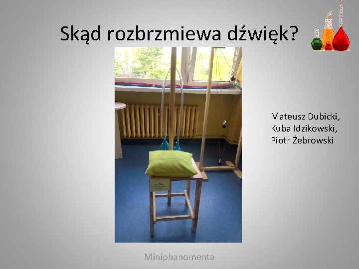 Skąd rozbrzmiewa dźwięk? Mateusz Dubicki, Kuba Idzikowski, Piotr Żebrowski Miniphanomenta 