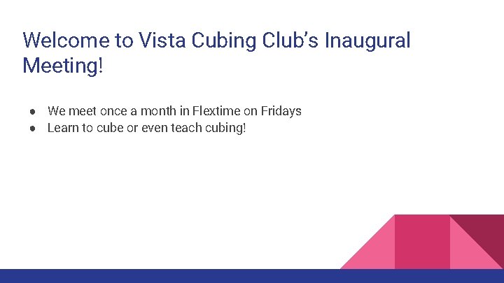 Welcome to Vista Cubing Club’s Inaugural Meeting! ● We meet once a month in
