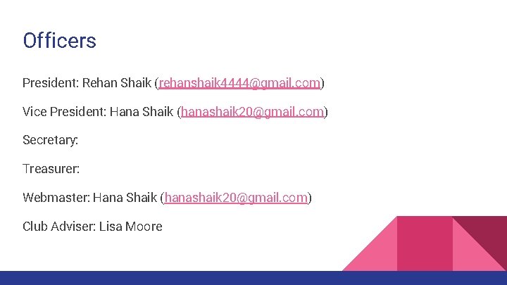 Officers President: Rehan Shaik (rehanshaik 4444@gmail. com) Vice President: Hana Shaik (hanashaik 20@gmail. com)