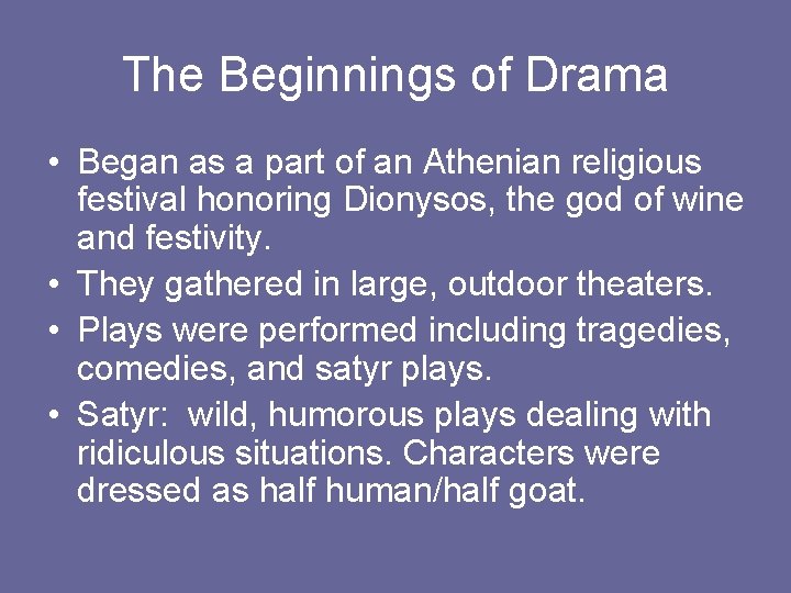 The Beginnings of Drama • Began as a part of an Athenian religious festival