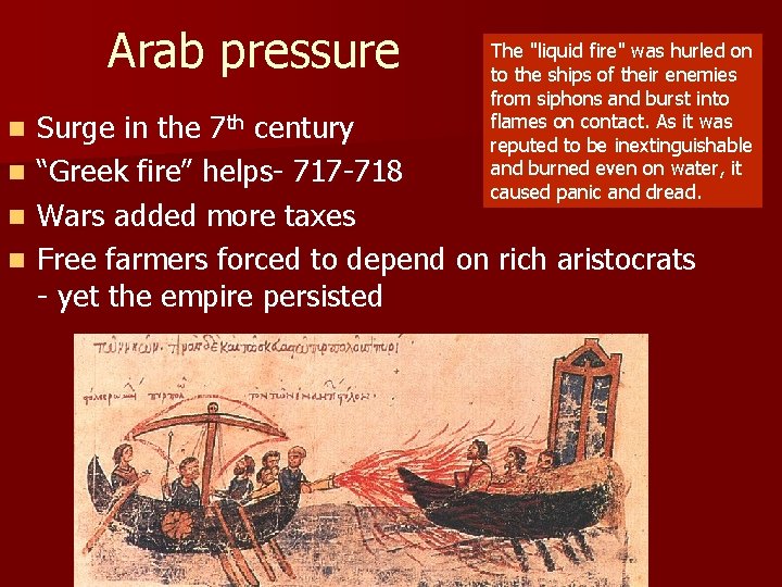 Arab pressure n n The "liquid fire" was hurled on to the ships of