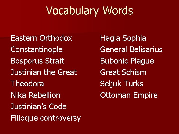Vocabulary Words Eastern Orthodox Constantinople Bosporus Strait Justinian the Great Theodora Nika Rebellion Justinian’s