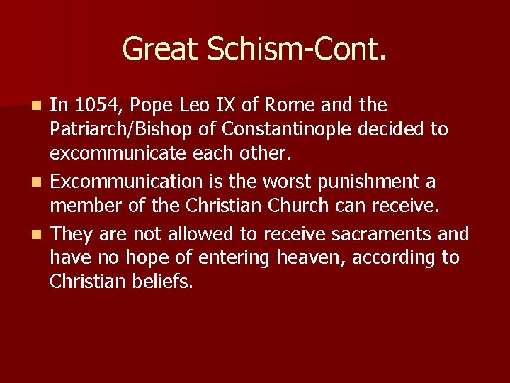 Great Schism-Cont. In 1054, Pope Leo IX of Rome and the Patriarch/Bishop of Constantinople
