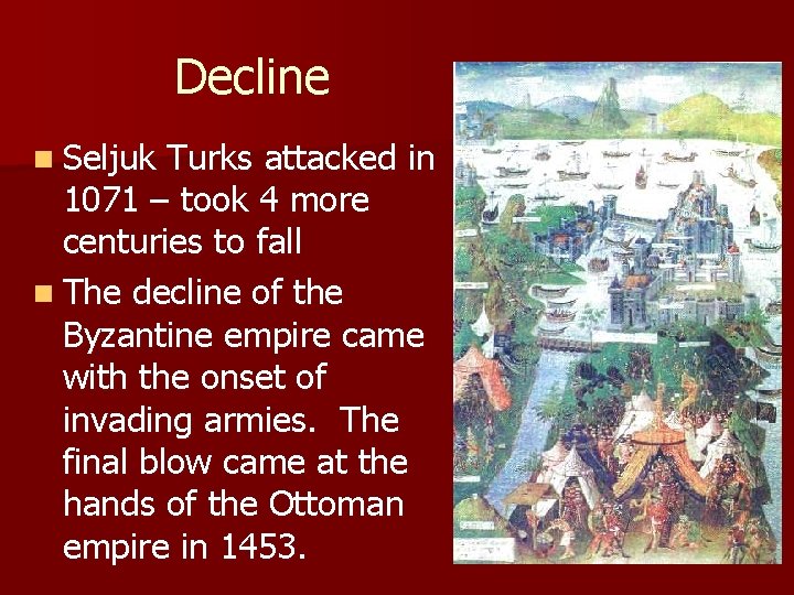 Decline n Seljuk Turks attacked in 1071 – took 4 more centuries to fall