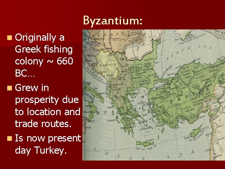 Byzantium: n Originally a Greek fishing colony ~ 660 BC… n Grew in prosperity