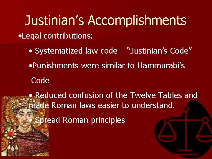 Justinian’s Accomplishments • Legal contributions: • Systematized law code – “Justinian’s Code” • Punishments