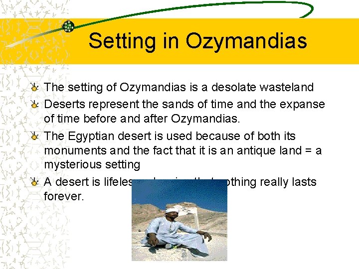 Setting in Ozymandias The setting of Ozymandias is a desolate wasteland Deserts represent the