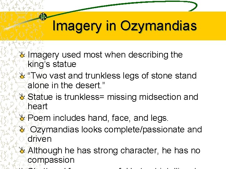 Imagery in Ozymandias Imagery used most when describing the king’s statue “Two vast and