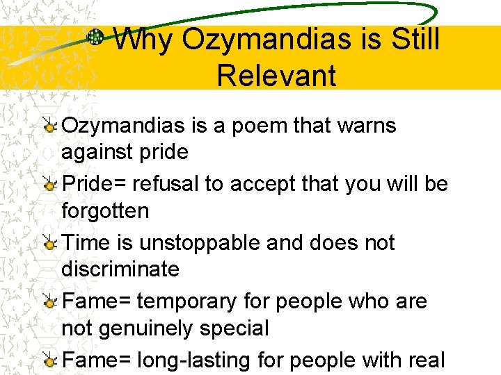 Why Ozymandias is Still Relevant Ozymandias is a poem that warns against pride Pride=