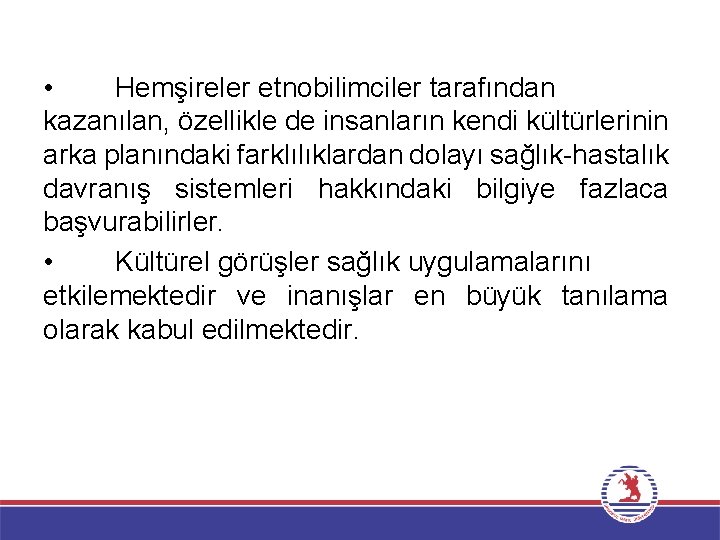  • Hemşireler etnobilimciler tarafından kazanılan, özellikle de insanların kendi kültürlerinin arka planındaki farklılıklardan