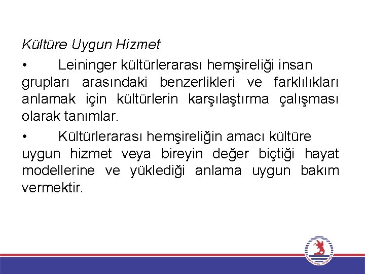 Kültüre Uygun Hizmet • Leininger kültürlerarası hemşireliği insan grupları arasındaki benzerlikleri ve farklılıkları anlamak