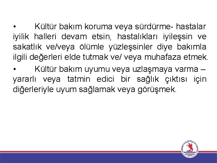  • Kültür bakım koruma veya sürdürme- hastalar iyilik halleri devam etsin, hastalıkları iyileşsin