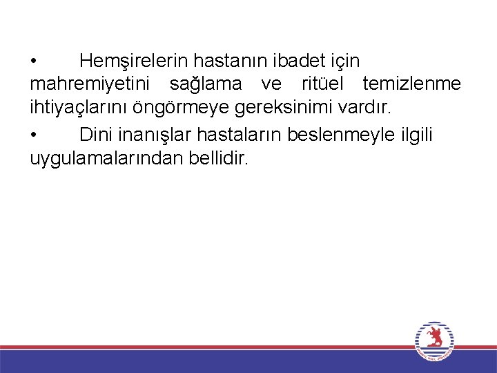  • Hemşirelerin hastanın ibadet için mahremiyetini sağlama ve ritüel temizlenme ihtiyaçlarını öngörmeye gereksinimi