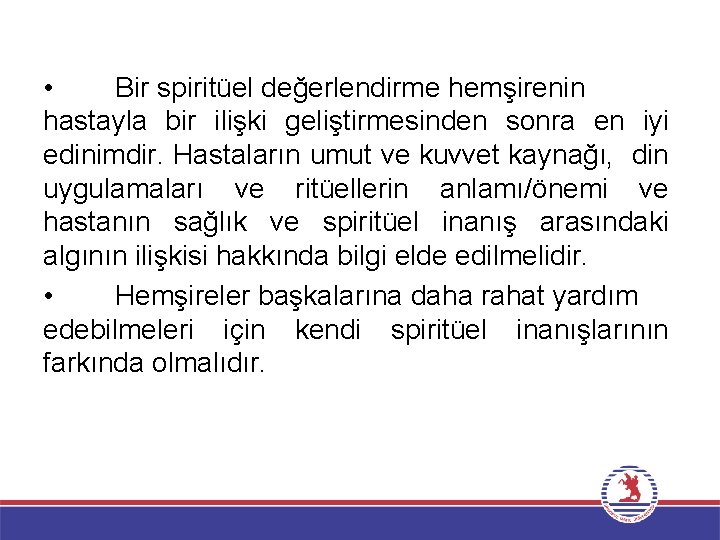  • Bir spiritüel değerlendirme hemşirenin hastayla bir ilişki geliştirmesinden sonra en iyi edinimdir.