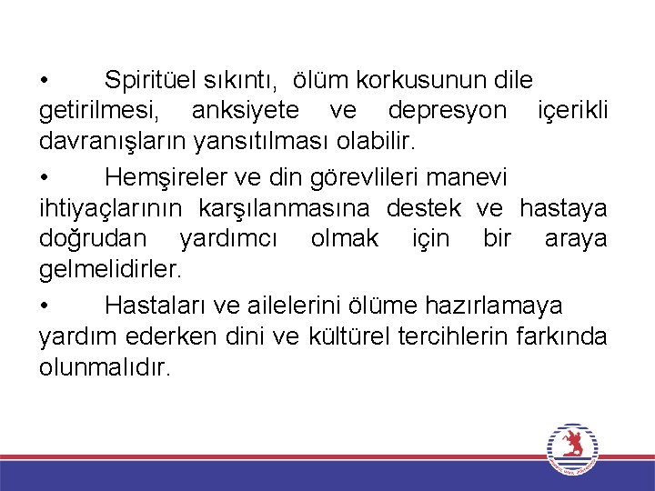  • Spiritüel sıkıntı, ölüm korkusunun dile getirilmesi, anksiyete ve depresyon içerikli davranışların yansıtılması