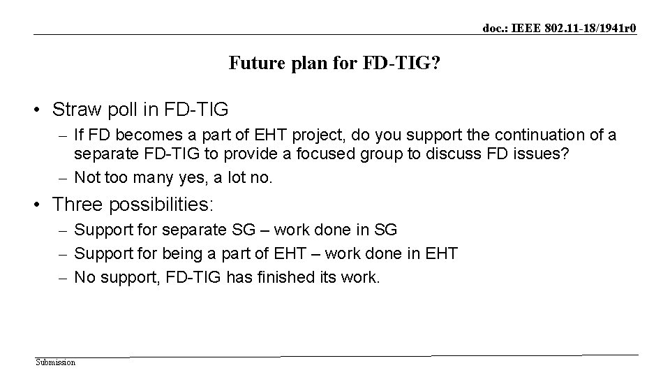 doc. : IEEE 802. 11 -18/1941 r 0 Future plan for FD-TIG? • Straw