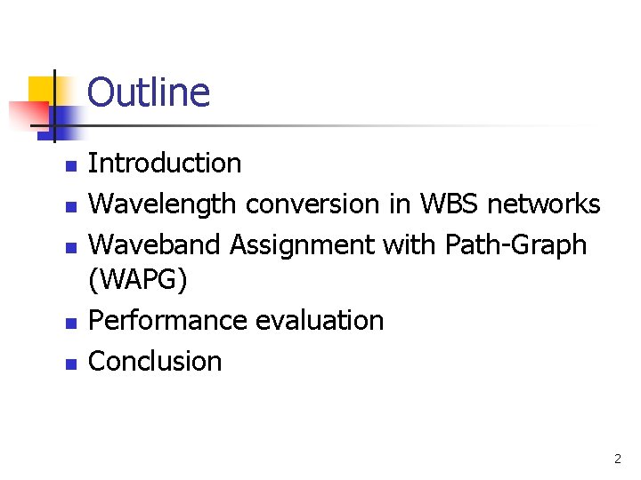 Outline n n n Introduction Wavelength conversion in WBS networks Waveband Assignment with Path-Graph