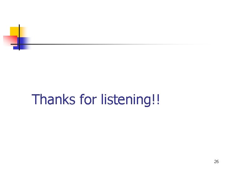 Thanks for listening!! 26 