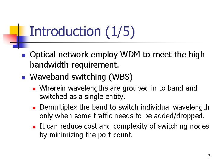 Introduction (1/5) n n Optical network employ WDM to meet the high bandwidth requirement.