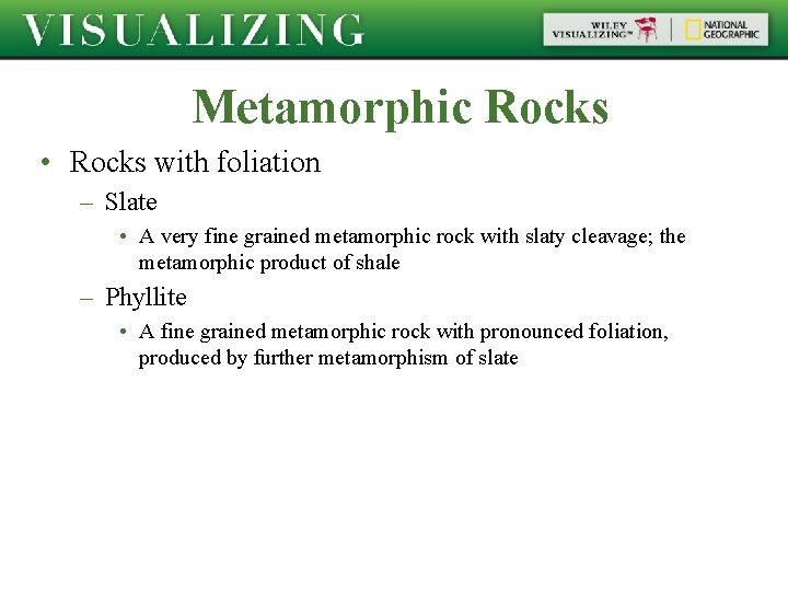 Metamorphic Rocks • Rocks with foliation – Slate • A very fine grained metamorphic